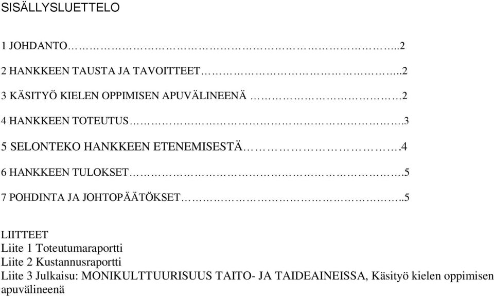 3 5 SELONTEKO HANKKEEN ETENEMISESTÄ.4 6 HANKKEEN TULOKSET.5 7 POHDINTA JA JOHTOPÄÄTÖKSET.