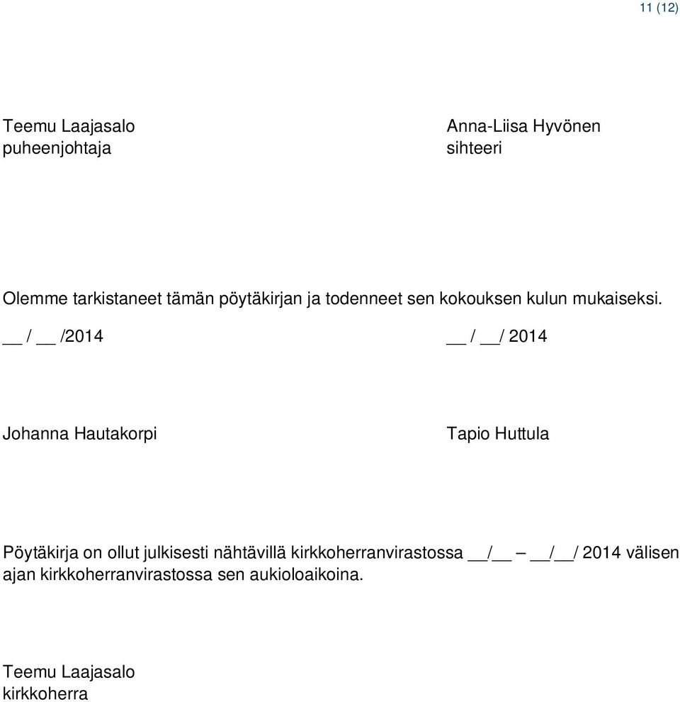 / /2014 / / 2014 Johanna Hautakorpi Tapio Huttula Pöytäkirja on ollut julkisesti
