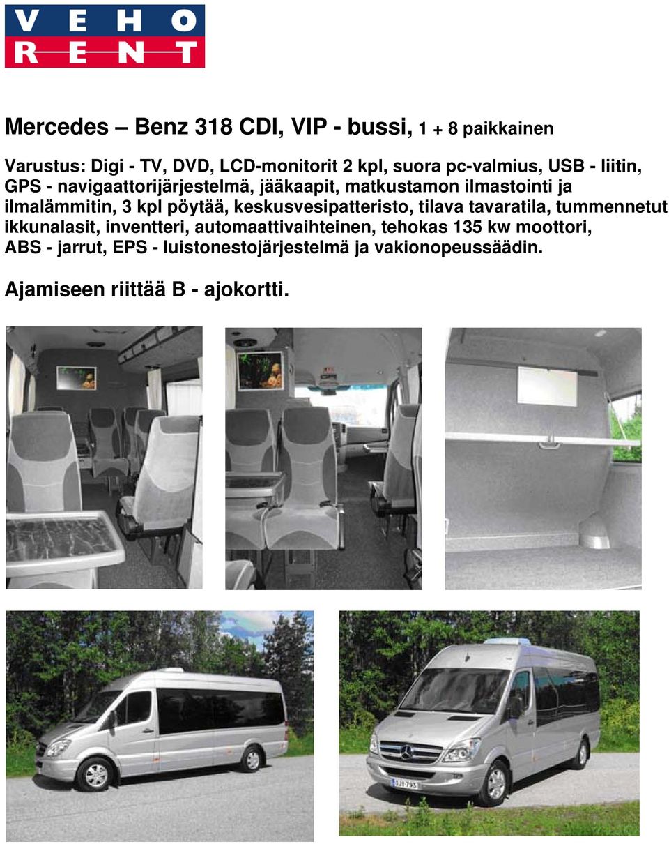 kpl pöytää, keskusvesipatteristo, tilava tavaratila, tummennetut ikkunalasit, inventteri, automaattivaihteinen,