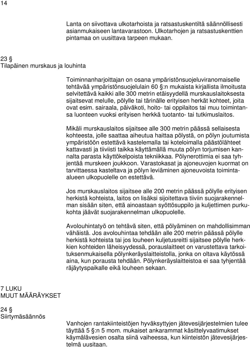metrin etäisyydellä murskauslaitoksesta sijaitsevat melulle, pölylle tai tärinälle erityisen herkät kohteet, joita ovat esim.