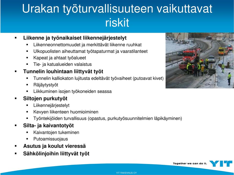 edeltävät työvaiheet (putoavat kivet) Räjäytystyöt Liikkuminen isojen työkoneiden seassa Siltojen purkutyöt Liikennejärjestelyt Kevyen liikenteen huomioiminen