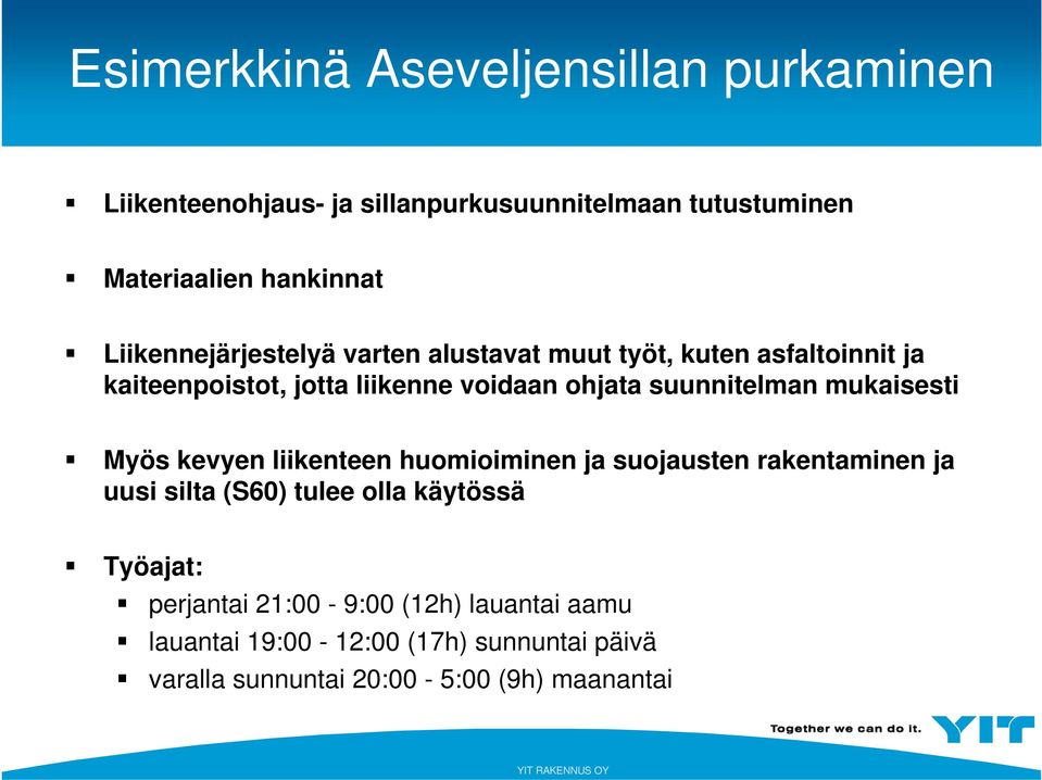 suunnitelman mukaisesti Myös kevyen liikenteen huomioiminen ja suojausten rakentaminen ja uusi silta (S60) tulee olla