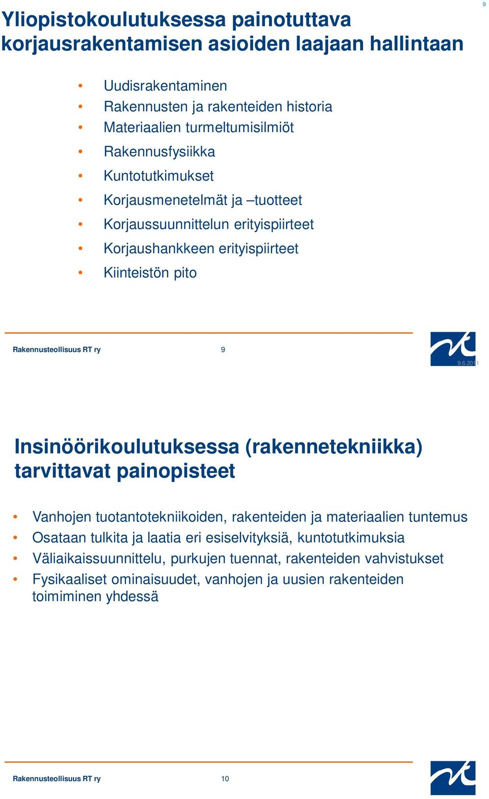 2011 Insinöörikoulutuksessa (rakennetekniikka) tarvittavat painopisteet Vanhojen tuotantotekniikoiden, rakenteiden ja materiaalien tuntemus Osataan tulkita ja laatia eri