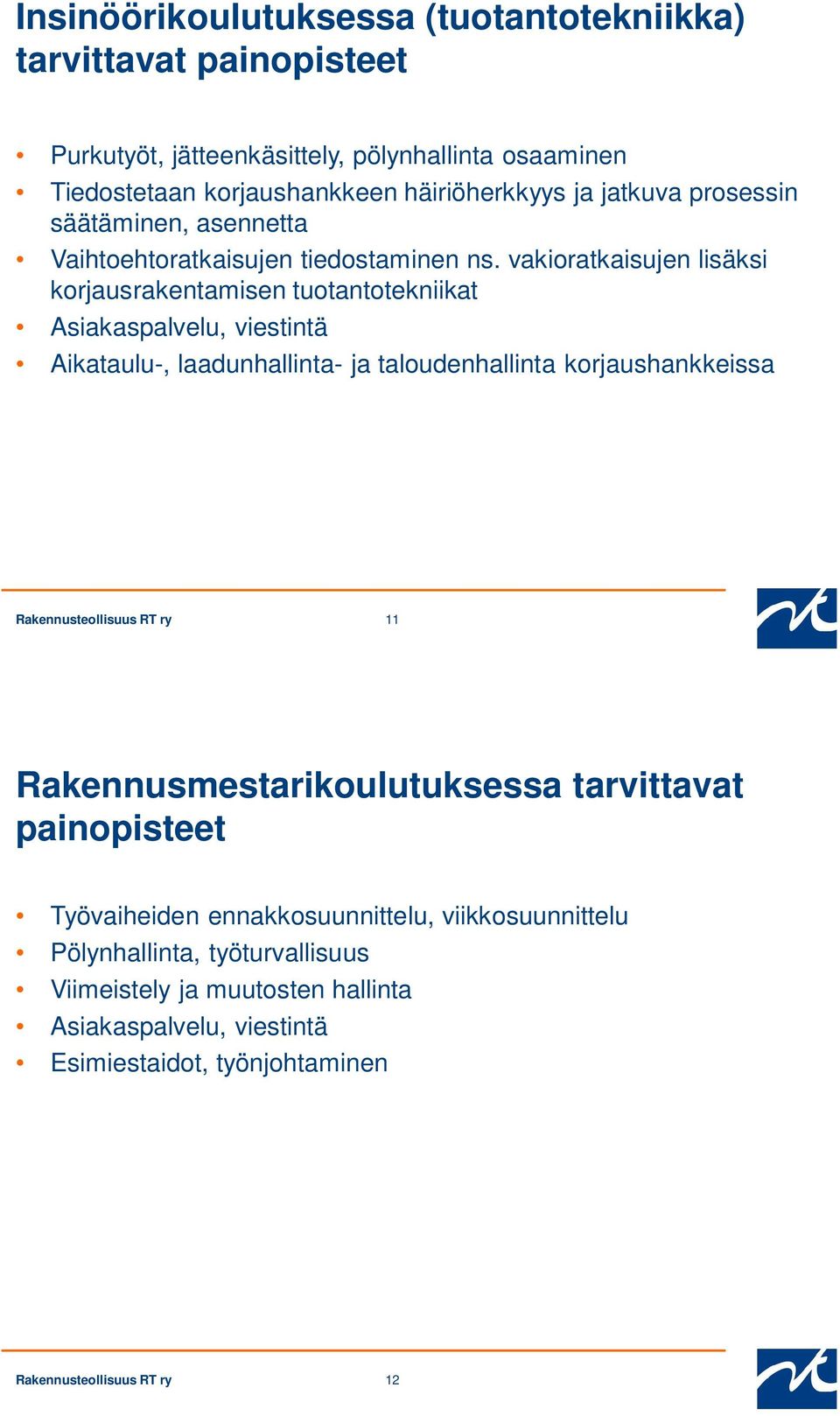 vakioratkaisujen lisäksi korjausrakentamisen tuotantotekniikat Asiakaspalvelu, viestintä Aikataulu-, laadunhallinta- ja taloudenhallinta korjaushankkeissa