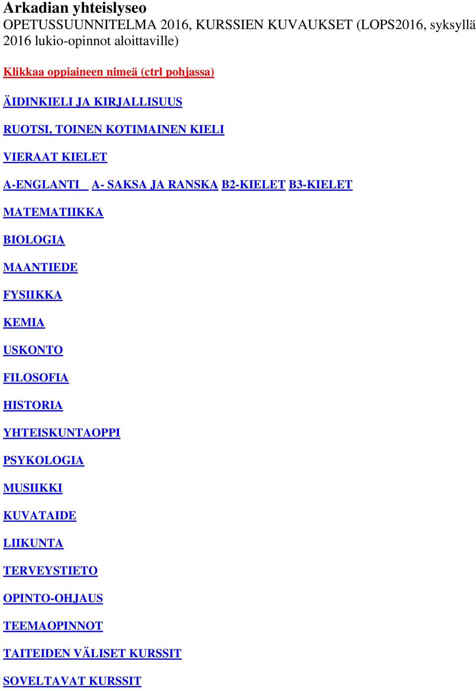 A-ENGLANTI A- SAKSA JA RANSKA B2-KIELET B3-KIELET MATEMATIIKKA BIOLOGIA MAANTIEDE FYSIIKKA KEMIA USKONTO FILOSOFIA HISTORIA