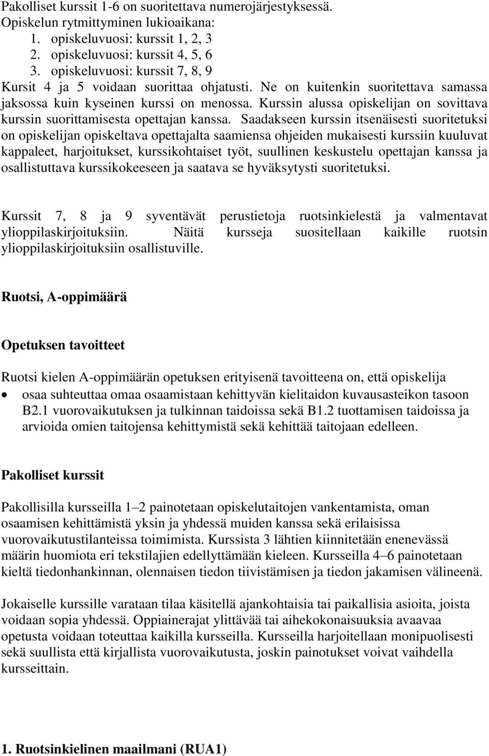 Kurssin alussa opiskelijan on sovittava kurssin suorittamisesta opettajan kanssa.