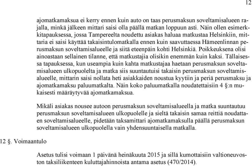 soveltamisalueelle ja siitä eteenpäin kohti Helsinkiä. Poikkeuksena olisi ainoastaan sellainen tilanne, että matkustajia olisikin enemmän kuin kaksi.