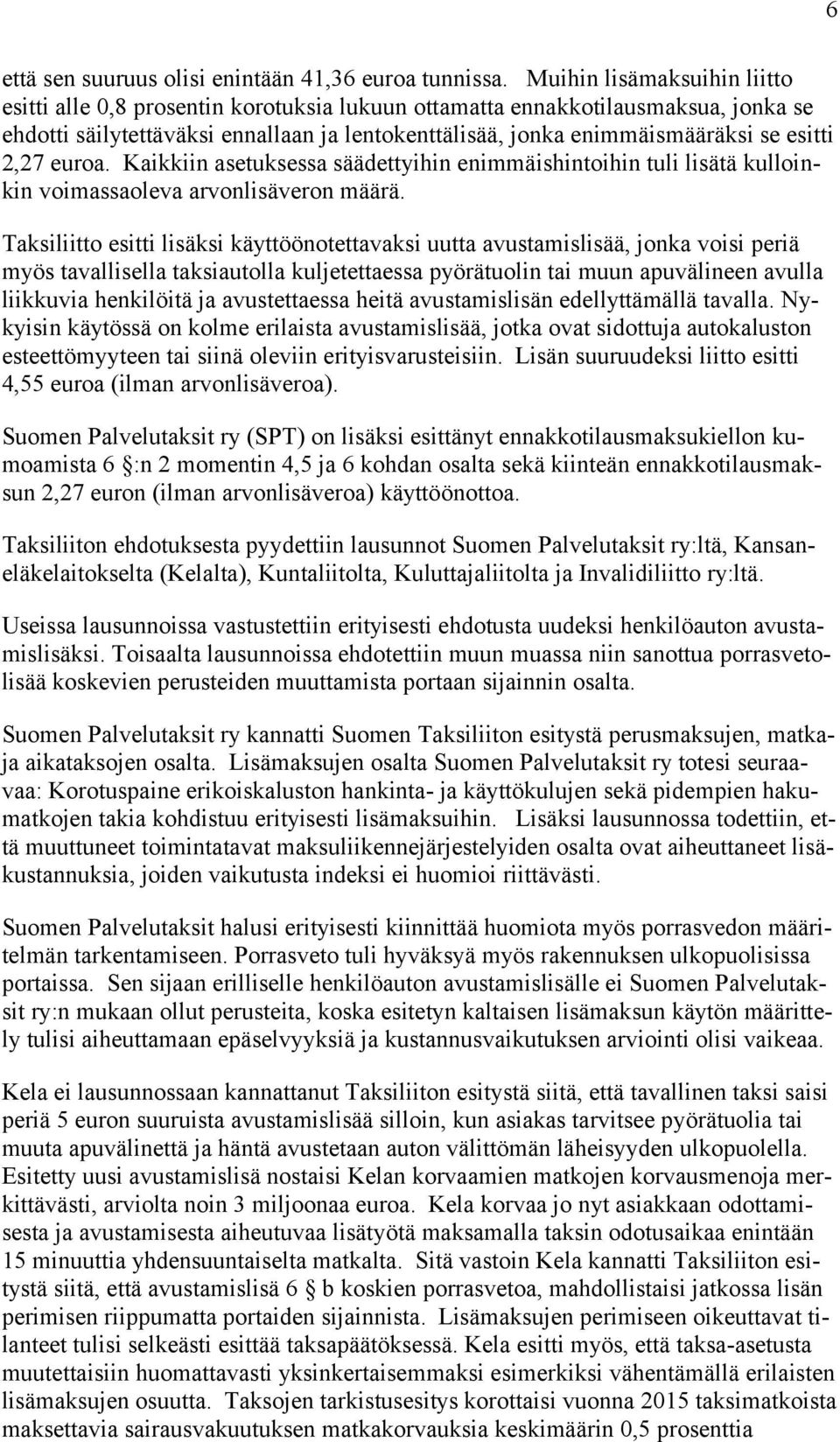 2,27 euroa. Kaikkiin asetuksessa säädettyihin enimmäishintoihin tuli lisätä kulloinkin voimassaoleva arvonlisäveron määrä.