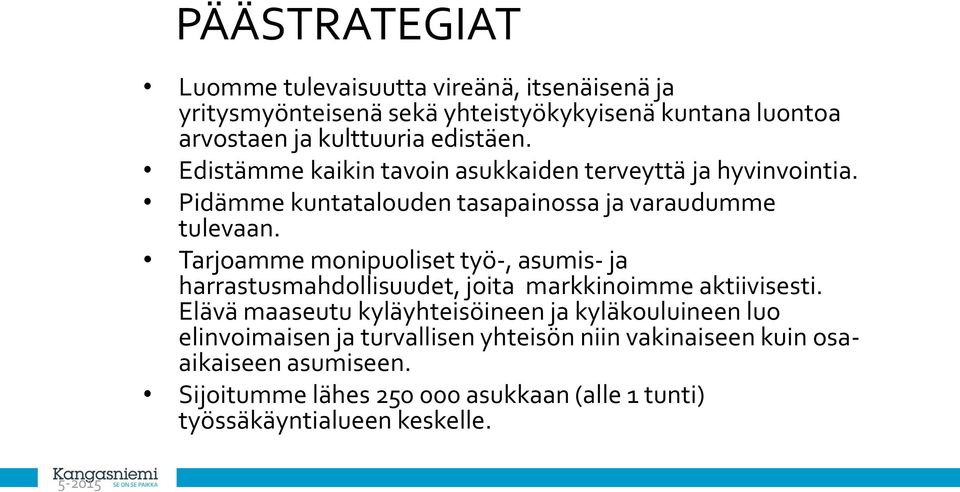 Tarjoamme monipuoliset työ-, asumis- ja harrastusmahdollisuudet, joita markkinoimme aktiivisesti.