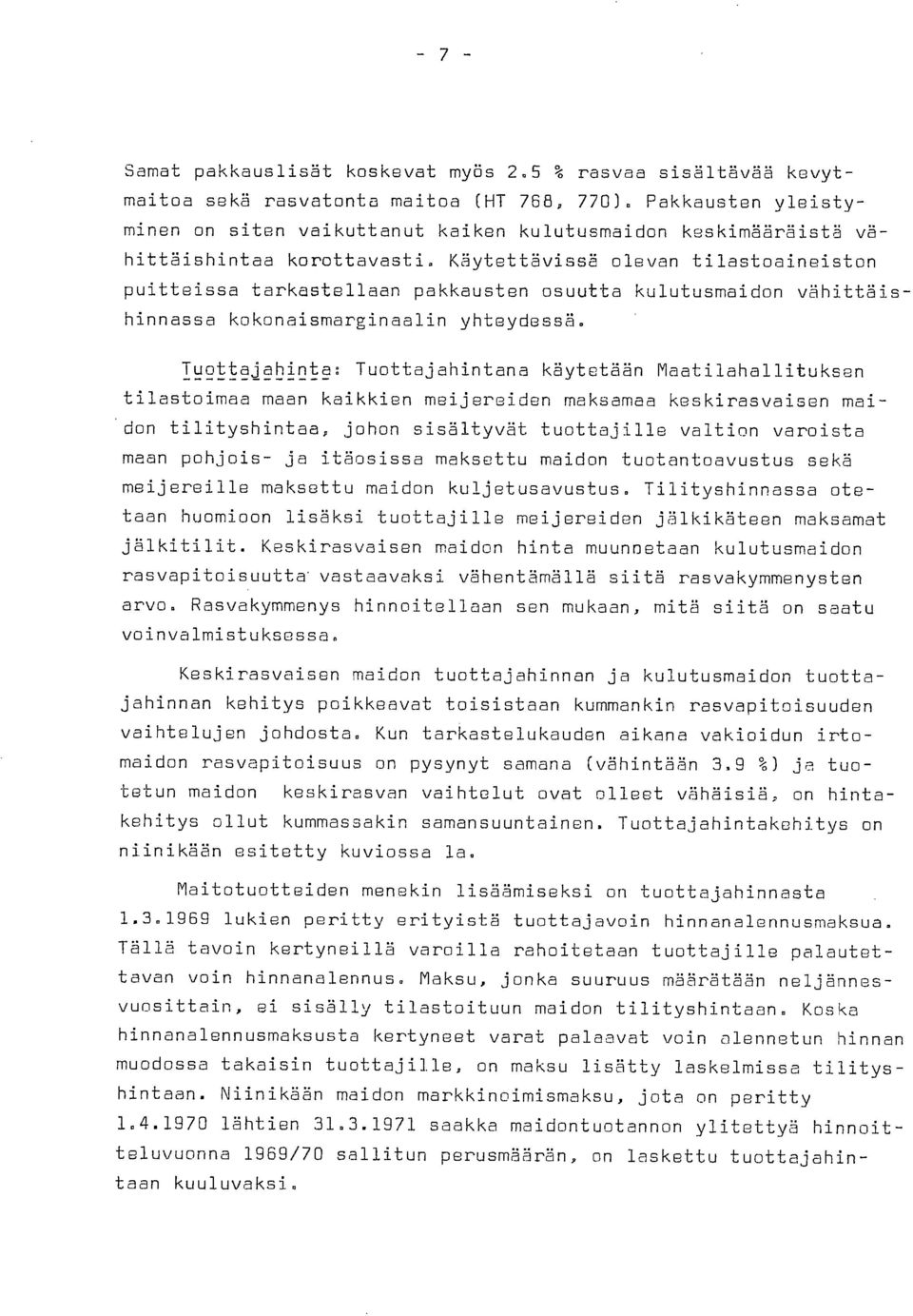 Käytettävissä olevan tilastoaineiston puitteissa tarkastellaan pakkausten osuutta kulutusmaidon vähittäishinnassa kokonaismarginaalin yhteydessä.