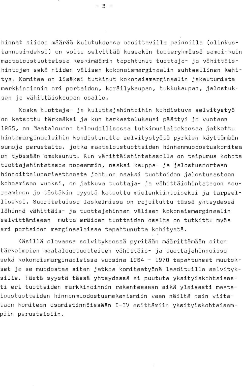 Komitea on lisäksi tutkinut kokonaismarginaalin jakautumista markkinoinnin eri portaiden, keräilykaupan, tukkukaupan, jalostuksen ja vähittäiskaupan osalle.