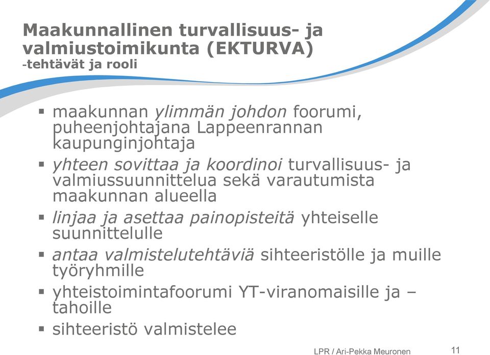 sekä varautumista maakunnan alueella linjaa ja asettaa painopisteitä yhteiselle suunnittelulle antaa