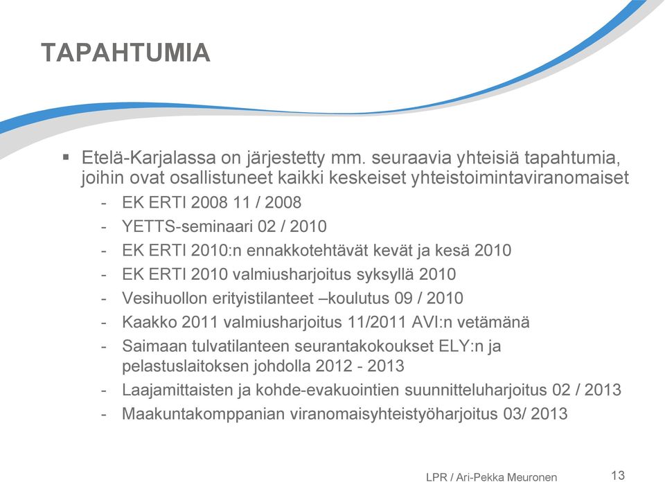 EK ERTI 2010:n ennakkotehtävät kevät ja kesä 2010 - EK ERTI 2010 valmiusharjoitus syksyllä 2010 - Vesihuollon erityistilanteet koulutus 09 / 2010 - Kaakko