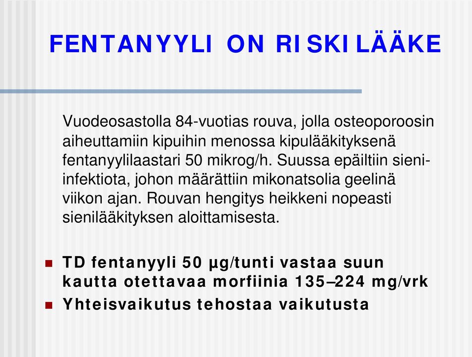 Suussa epäiltiin sieniinfektiota, johon määrättiin mikonatsolia geelinä viikon ajan.