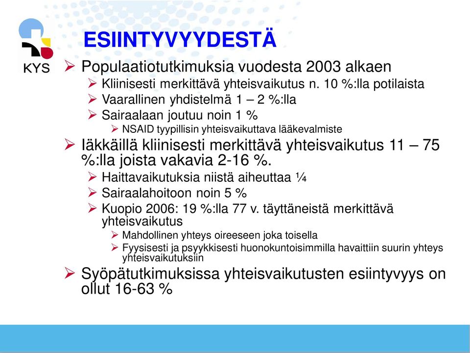 merkittävä yhteisvaikutus 11 75 %:lla joista vakavia 2-16 %. Haittavaikutuksia niistä aiheuttaa ¼ Sairaalahoitoon noin 5 % Kuopio 2006: 19 %:lla 77 v.