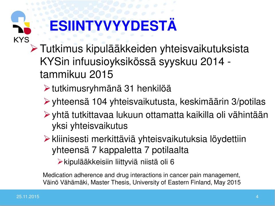 yhteisvaikutus kliinisesti merkittäviä yhteisvaikutuksia löydettiin yhteensä 7 kappaletta 7 potilaalta kipulääkkeisiin liittyviä niistä