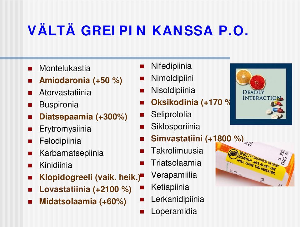 Oksikodinia (+170 %) Diatsepaamia (+300%) Seliprololia Erytromysiinia Siklosporiinia Felodipiinia