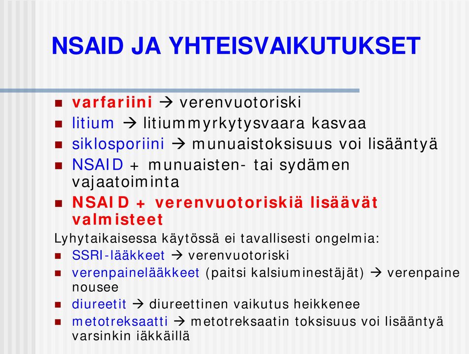 käytössä ei tavallisesti ongelmia: SSRI-lääkkeet verenvuotoriski verenpainelääkkeet (paitsi kalsiuminestäjät) verenpaine