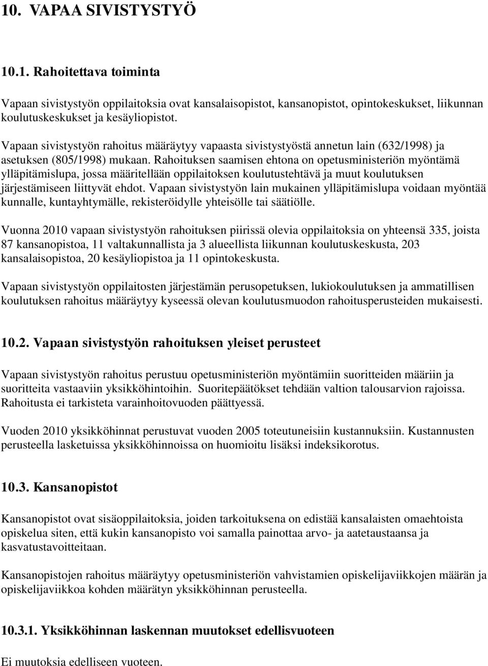 Rahoituksen saamisen ehtona on opetusministeriön myöntämä ylläpitämislupa, jossa määritellään oppilaitoksen koulutustehtävä ja muut koulutuksen järjestämiseen liittyvät ehdot.