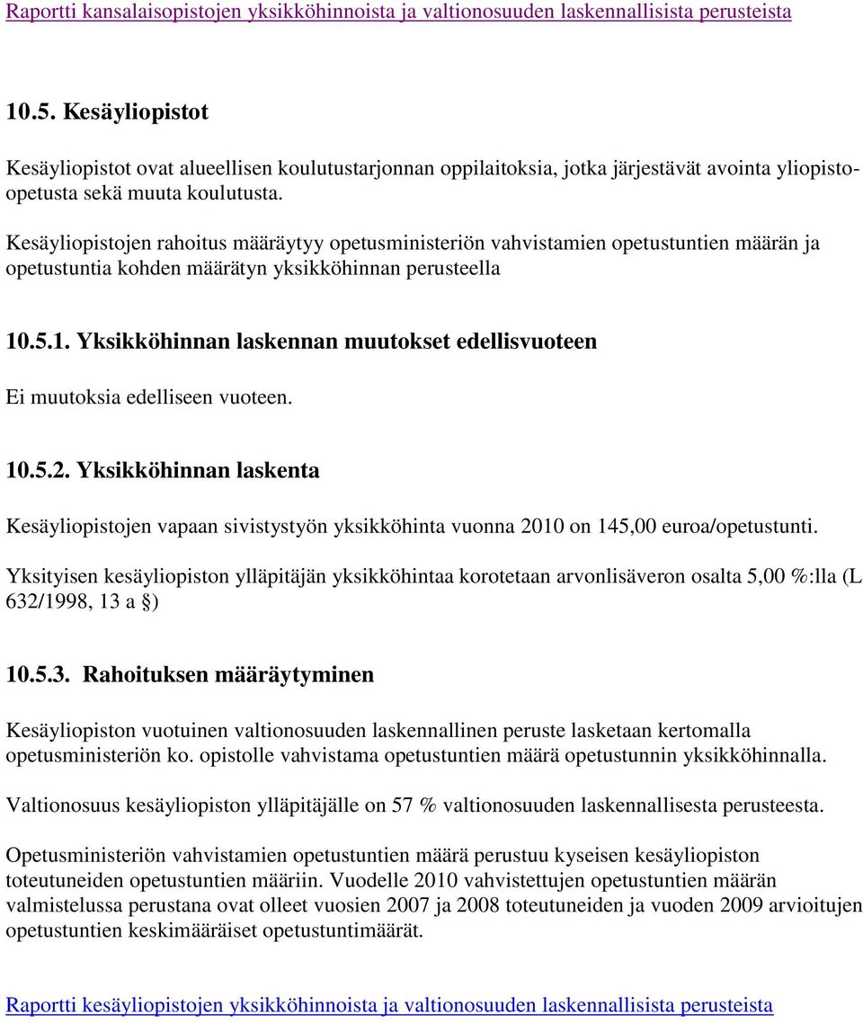 Kesäyliopistojen rahoitus määräytyy opetusministeriön vahvistamien opetustuntien määrän ja opetustuntia kohden määrätyn yksikköhinnan perusteella 10