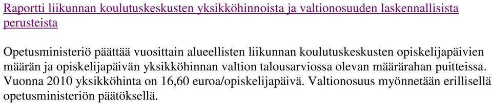 ja opiskelijapäivän yksikköhinnan valtion talousarviossa olevan määrärahan puitteissa.