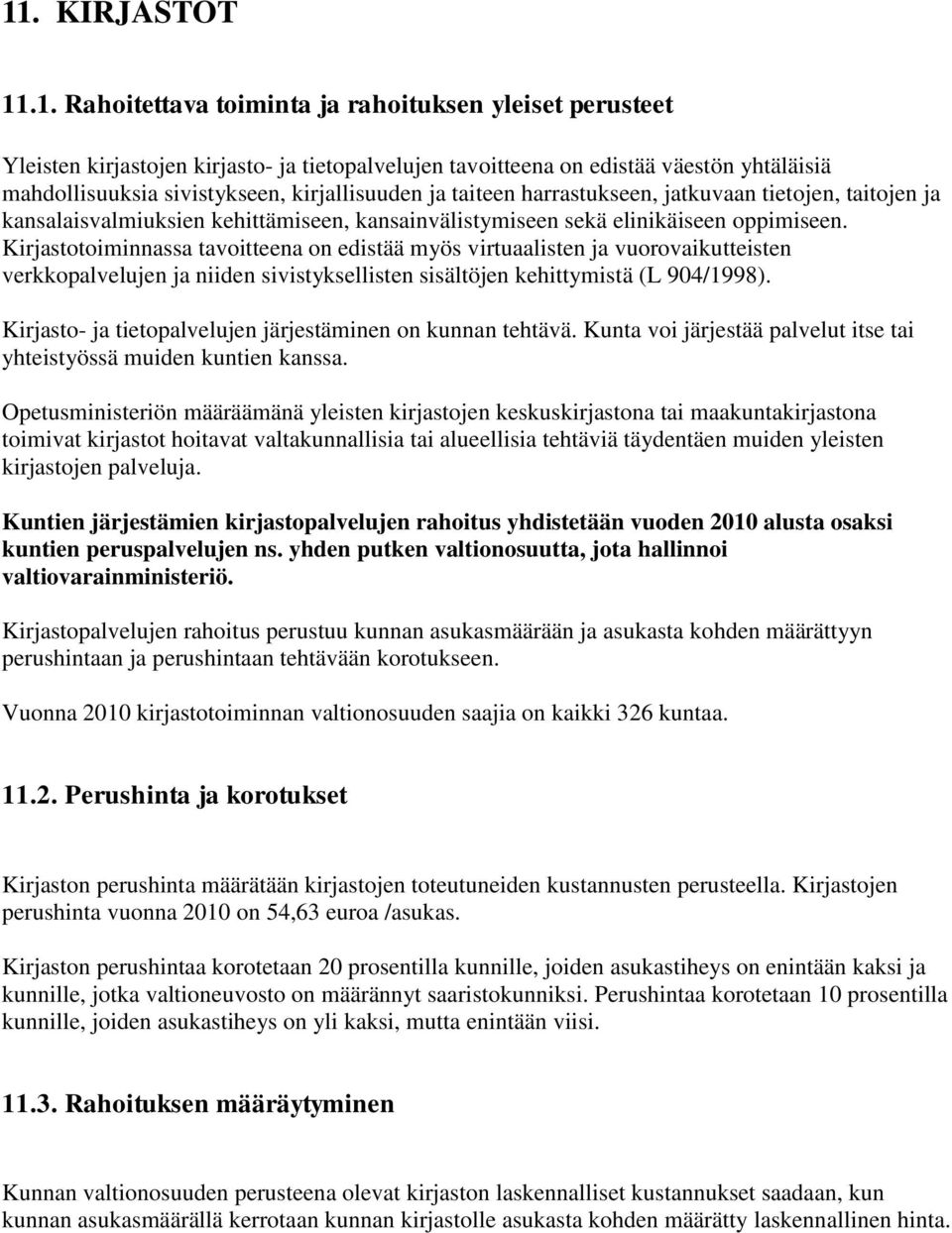 Kirjastotoiminnassa tavoitteena on edistää myös virtuaalisten ja vuorovaikutteisten verkkopalvelujen ja niiden sivistyksellisten sisältöjen kehittymistä (L 904/1998).