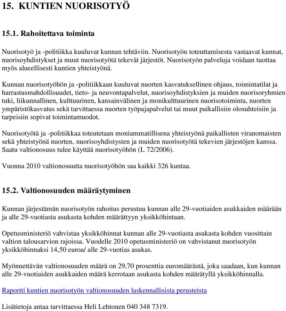 Kunnan nuorisotyöhön ja -politiikkaan kuuluvat nuorten kasvatuksellinen ohjaus, toimintatilat ja harrastusmahdollisuudet, tieto- ja neuvontapalvelut, nuorisoyhdistyksien ja muiden nuorisoryhmien