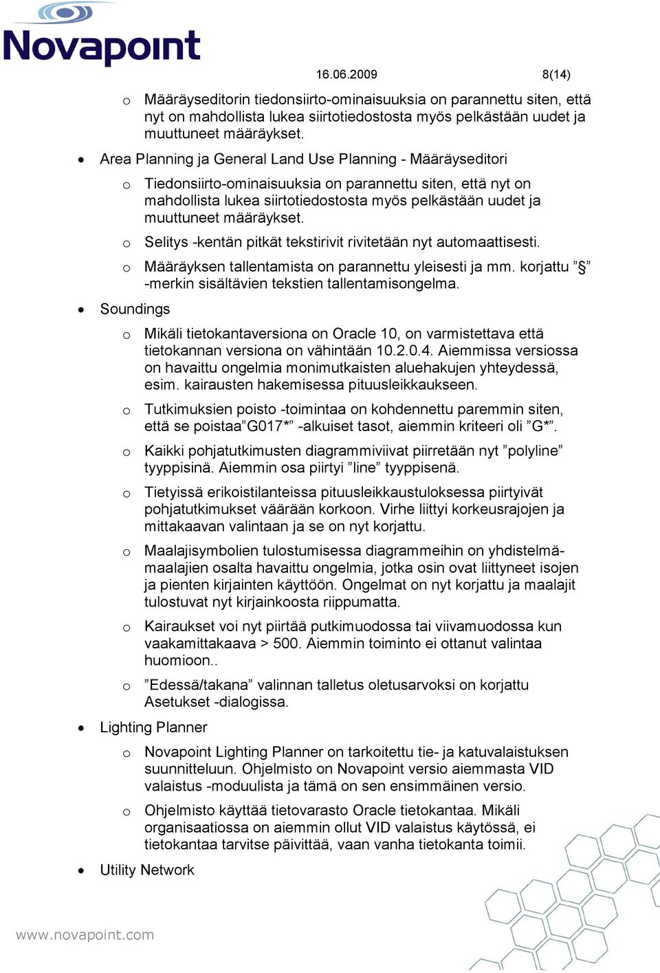 määräykset. o Selitys -kentän pitkät tekstirivit rivitetään nyt automaattisesti. o Määräyksen tallentamista on parannettu yleisesti ja mm. korjattu -merkin sisältävien tekstien tallentamisongelma.