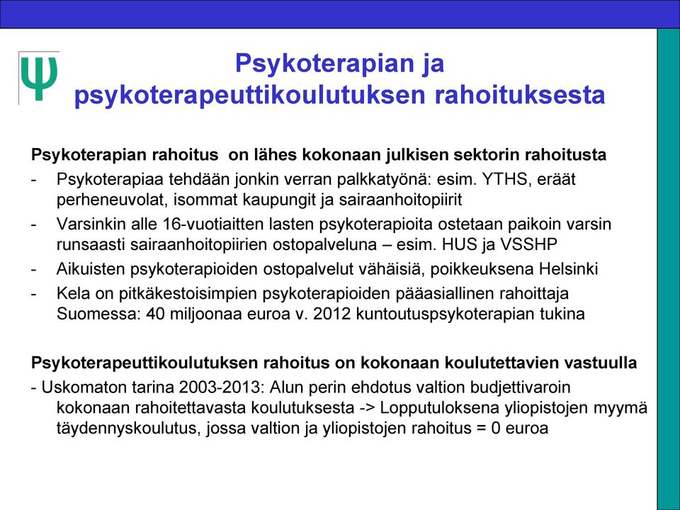 HUS ja VSSHP - Aikuisten psykoterapioiden ostopalvelut vähäisiä, poikkeuksena Helsinki - Kela on pitkäkestoisimpien psykoterapioiden pääasiallinen rahoittaja Suomessa: 40 miljoonaa euroa v.