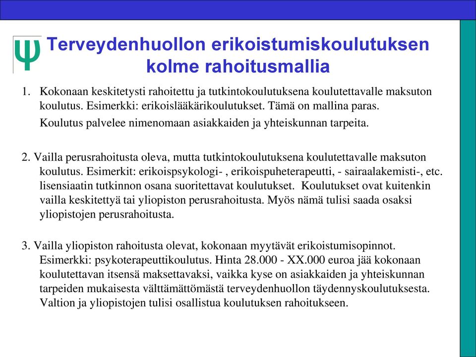 Esimerkit: erikoispsykologi-, erikoispuheterapeutti, - sairaalakemisti-, etc. lisensiaatin tutkinnon osana suoritettavat koulutukset.