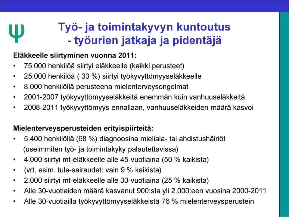 000 henkilöllä perusteena mielenterveysongelmat 2001-2007 työkyvyttömyyseläkkeitä enemmän kuin vanhuuseläkkeitä 2008-2011 työkyvyttömyys ennallaan, vanhuuseläkkeiden määrä kasvoi