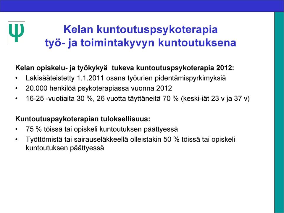 000 henkilöä psykoterapiassa vuonna 2012 16-25 -vuotiaita 30 %, 26 vuotta täyttäneitä 70 % (keski-iät 23 v ja 37 v)