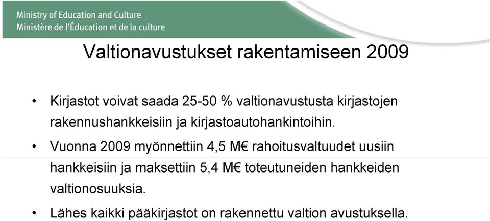 Vuonna 2009 myönnettiin 4,5 M rahoitusvaltuudet uusiin hankkeisiin ja maksettiin