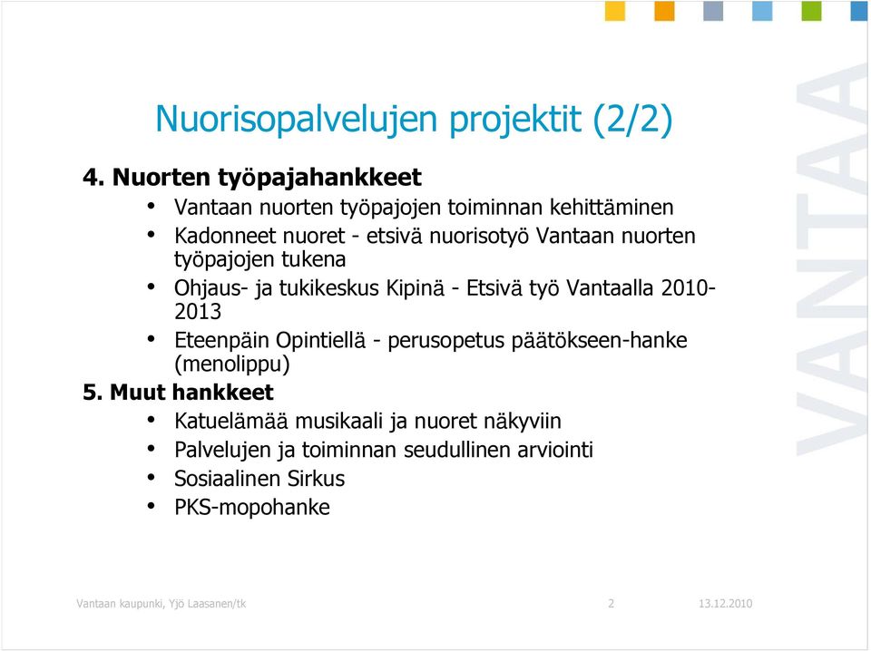 nuorten työpajojen tukena Ohjaus- ja tukikeskus Kipinä - Etsivä työ Vantaalla 2010-2013 Eteenpäin Opintiellä -