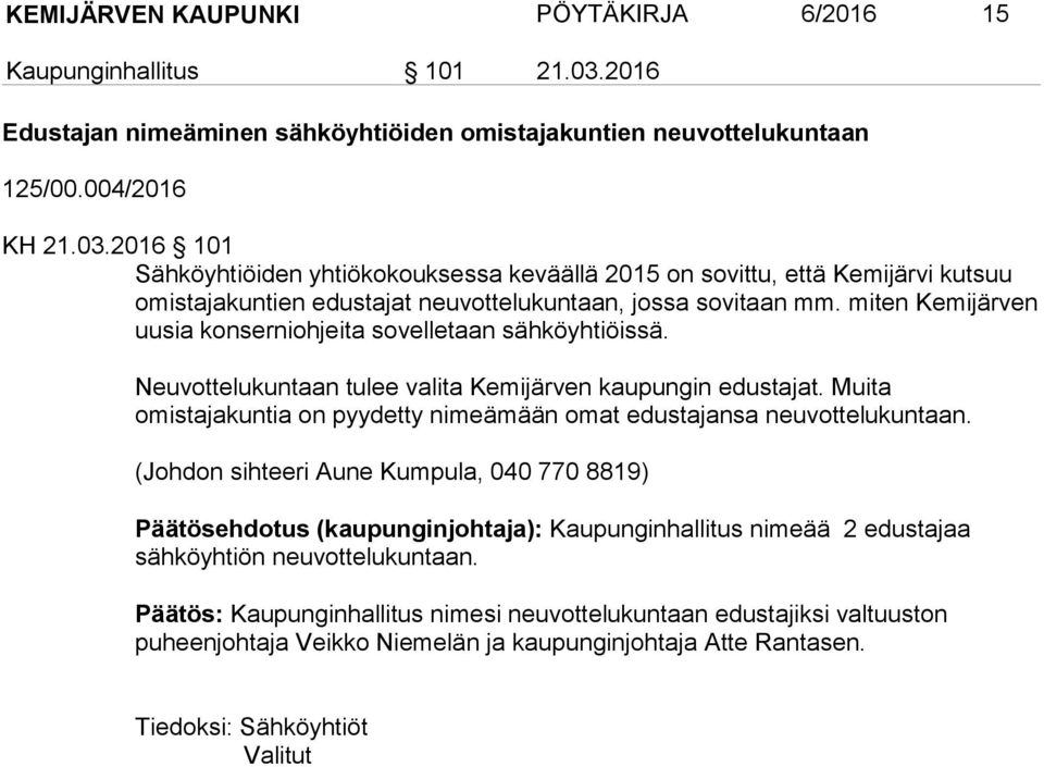 2016 101 Sähköyhtiöiden yhtiökokouksessa keväällä 2015 on sovittu, että Kemijärvi kutsuu omistajakuntien edustajat neuvottelukuntaan, jossa sovitaan mm.