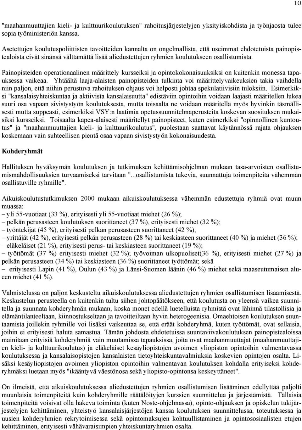 osallistumista. Painopisteiden operationaalinen määrittely kursseiksi ja opintokokonaisuuksiksi on kuitenkin monessa tapauksessa vaikeaa.