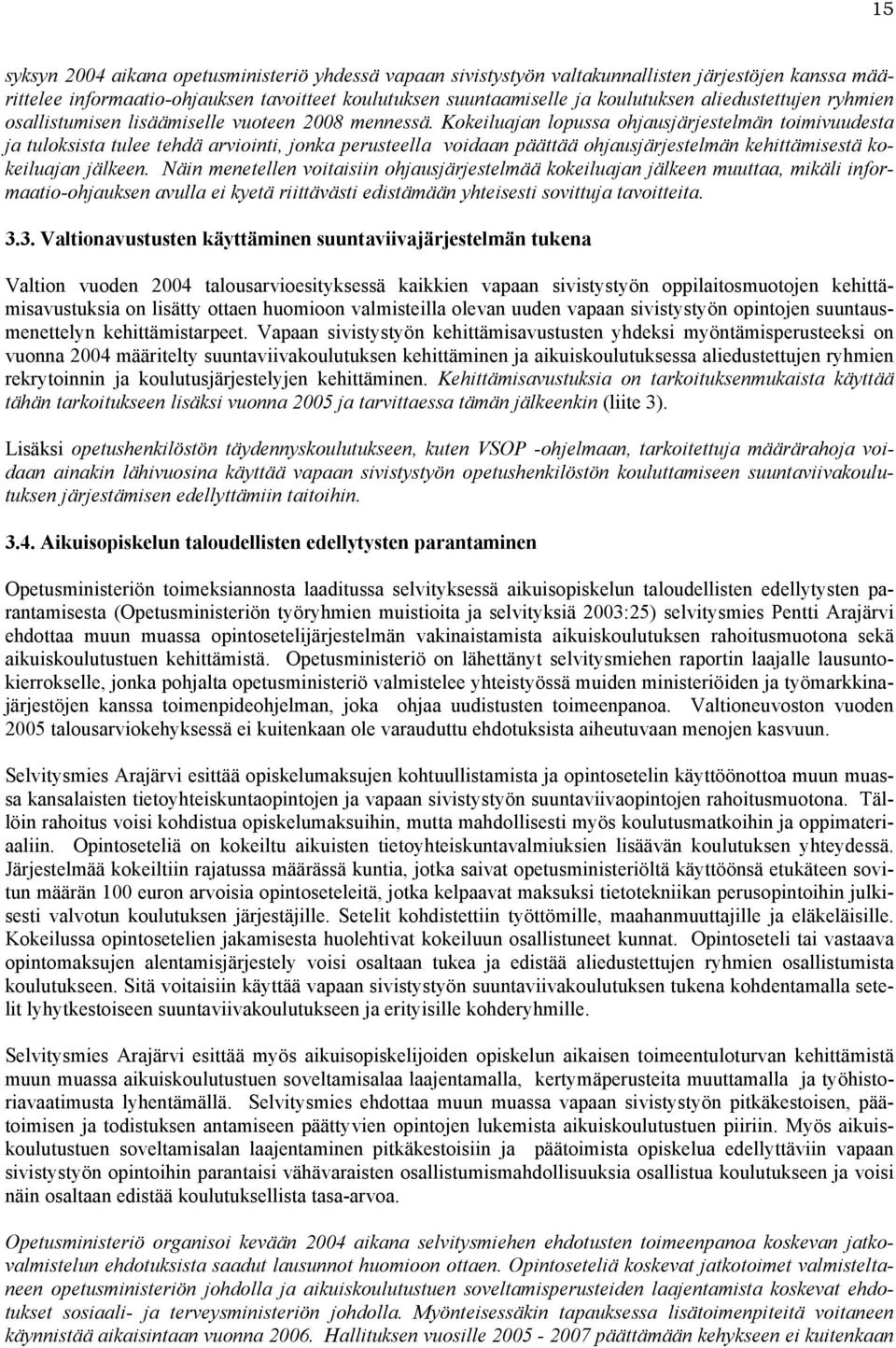Kokeiluajan lopussa ohjausjärjestelmän toimivuudesta ja tuloksista tulee tehdä arviointi, jonka perusteella voidaan päättää ohjausjärjestelmän kehittämisestä kokeiluajan jälkeen.