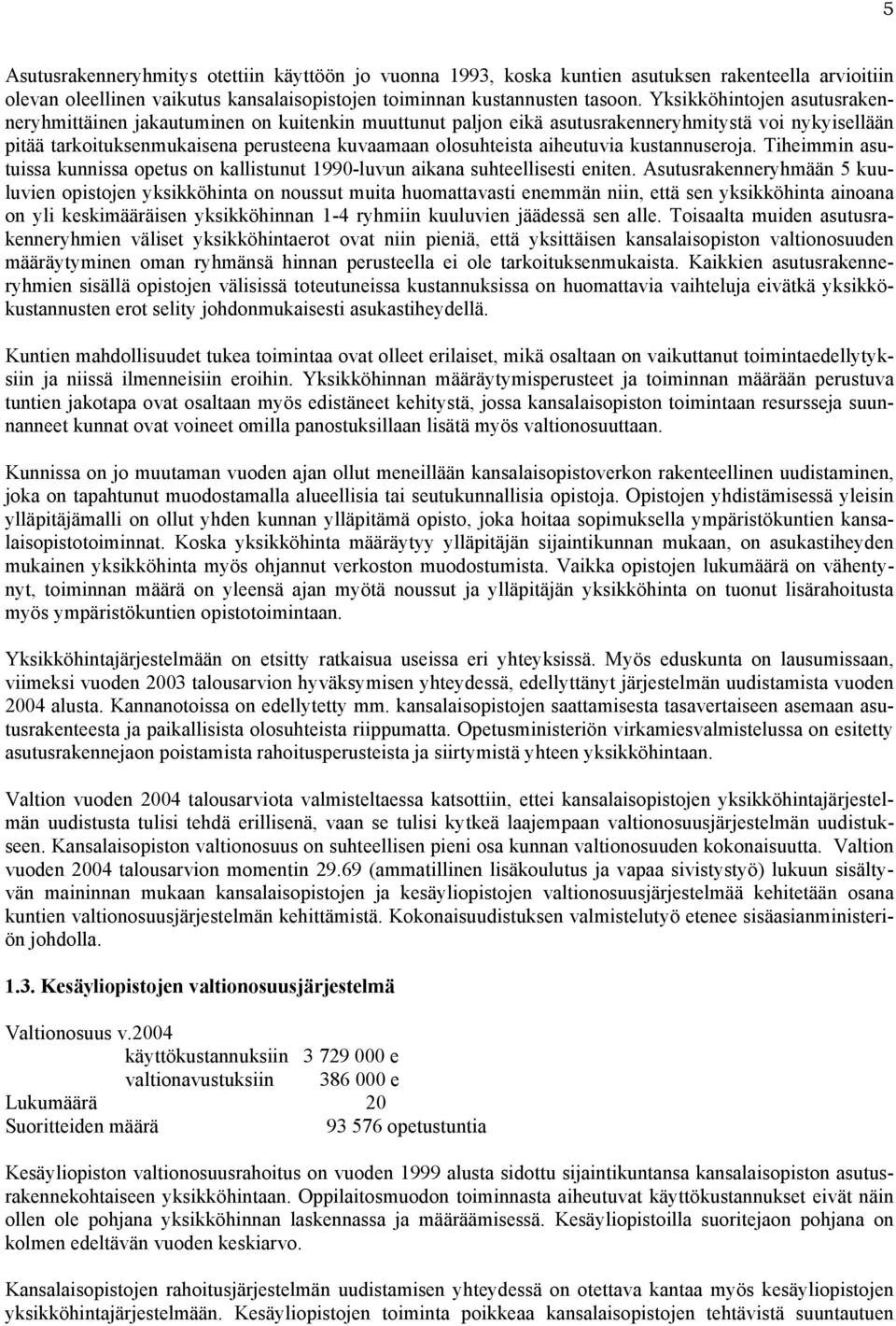 aiheutuvia kustannuseroja. Tiheimmin asutuissa kunnissa opetus on kallistunut 1990-luvun aikana suhteellisesti eniten.