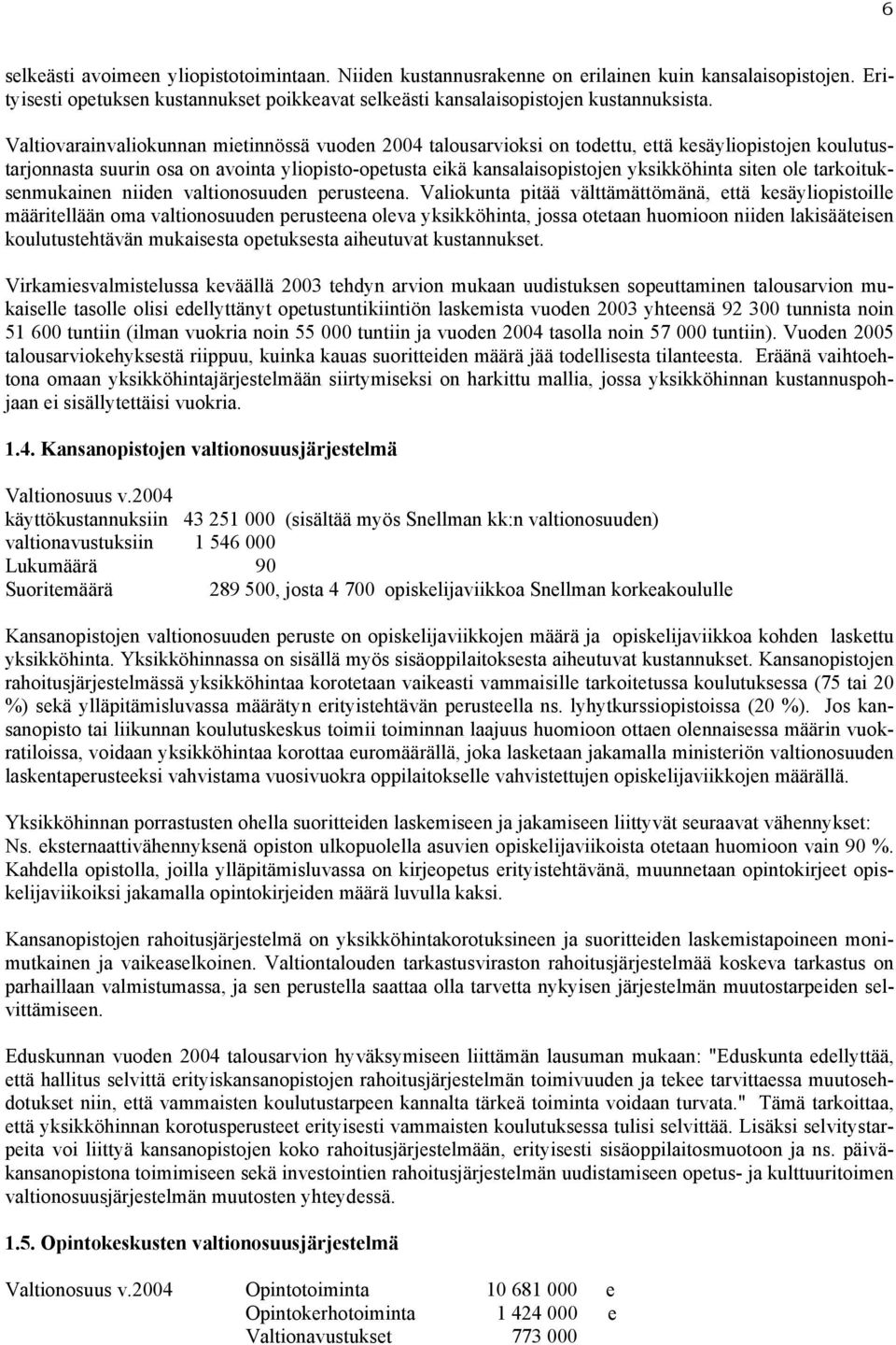 siten ole tarkoituksenmukainen niiden valtionosuuden perusteena.