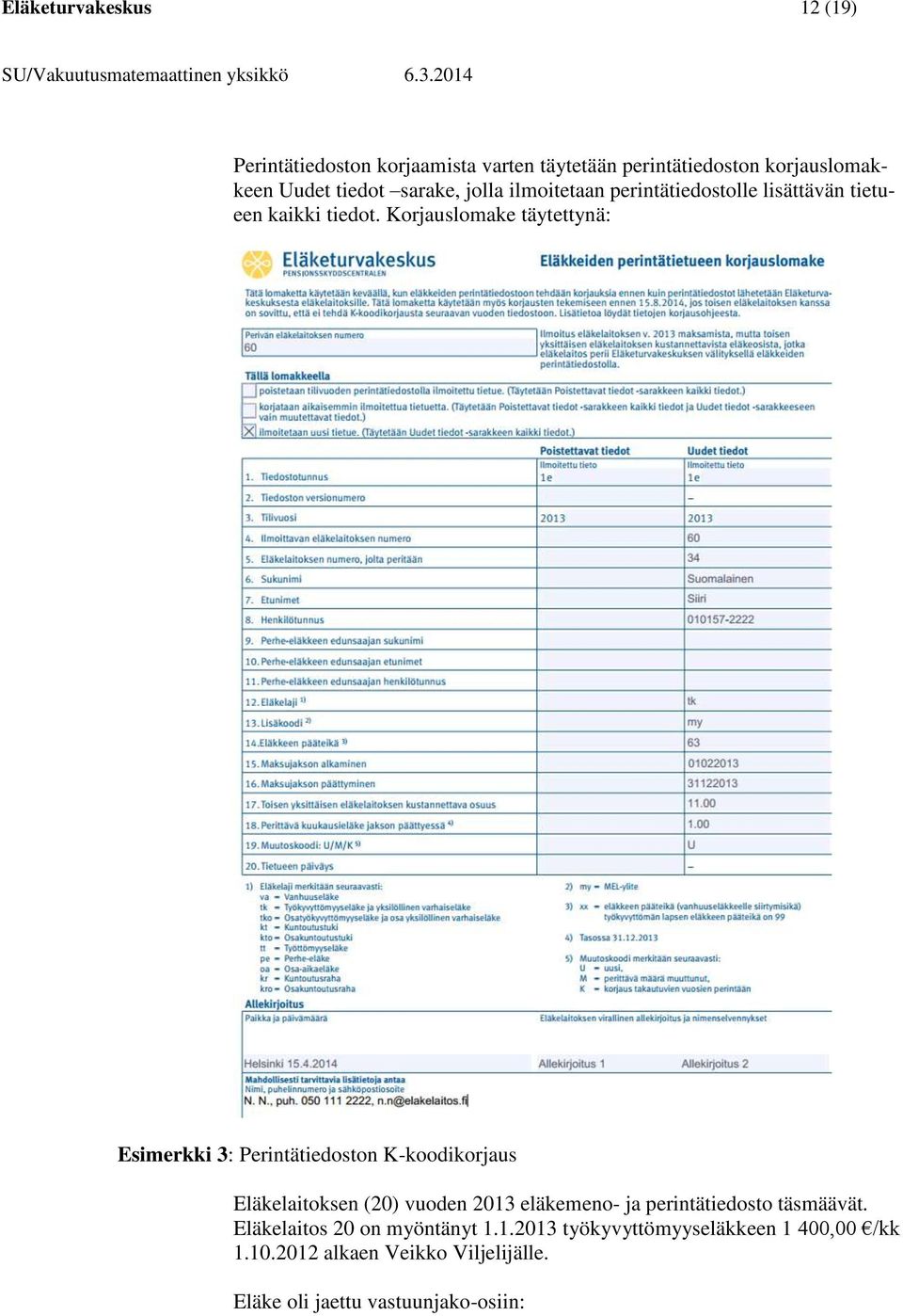 Korjauslomake täytettynä: Esimerkki 3: Perintätiedoston K-koodikorjaus Eläkelaitoksen (20) vuoden 2013 eläkemeno- ja