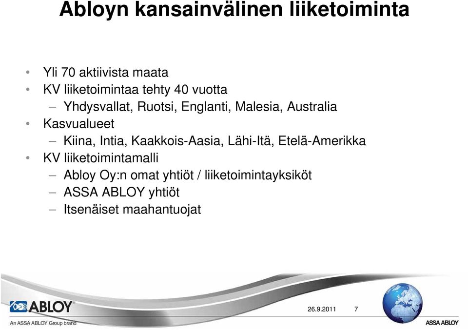 Kiina, Intia, Kaakkois-Aasia, Lähi-Itä, Etelä-Amerikka KV liiketoimintamalli Abloy