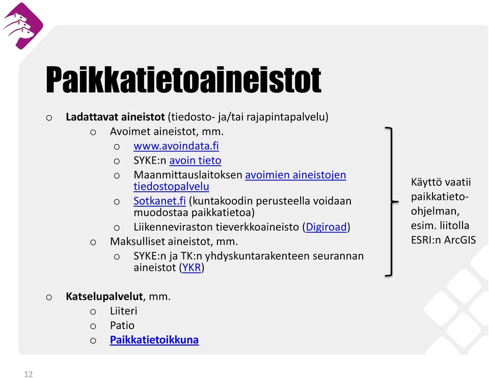 fi (kuntakoodin perusteella voidaan muodostaa paikkatietoa) o Liikenneviraston tieverkkoaineisto (Digiroad) o Maksulliset aineistot, mm.