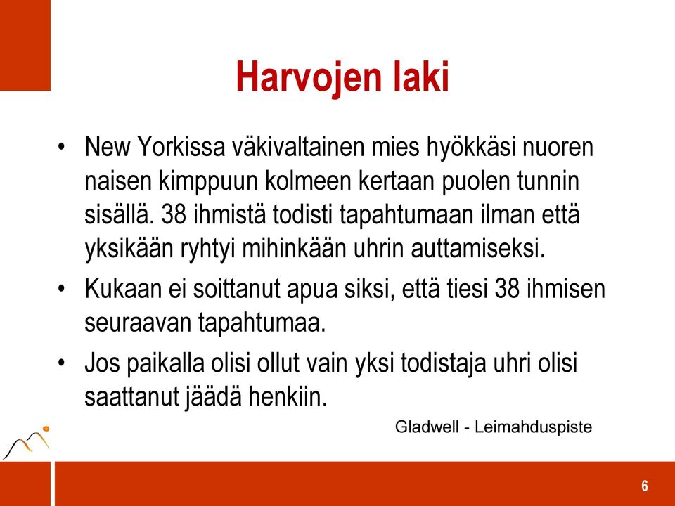 38 ihmistä todisti tapahtumaan ilman että yksikään ryhtyi mihinkään uhrin auttamiseksi.