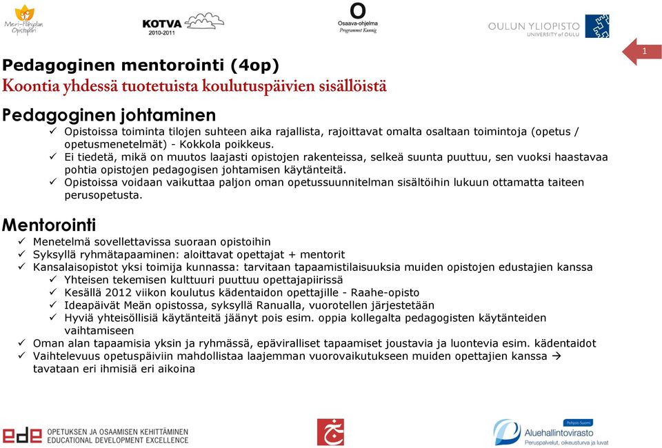 Opistoissa voidaan vaikuttaa paljon oman opetussuunnitelman sisältöihin lukuun ottamatta taiteen perusopetusta.