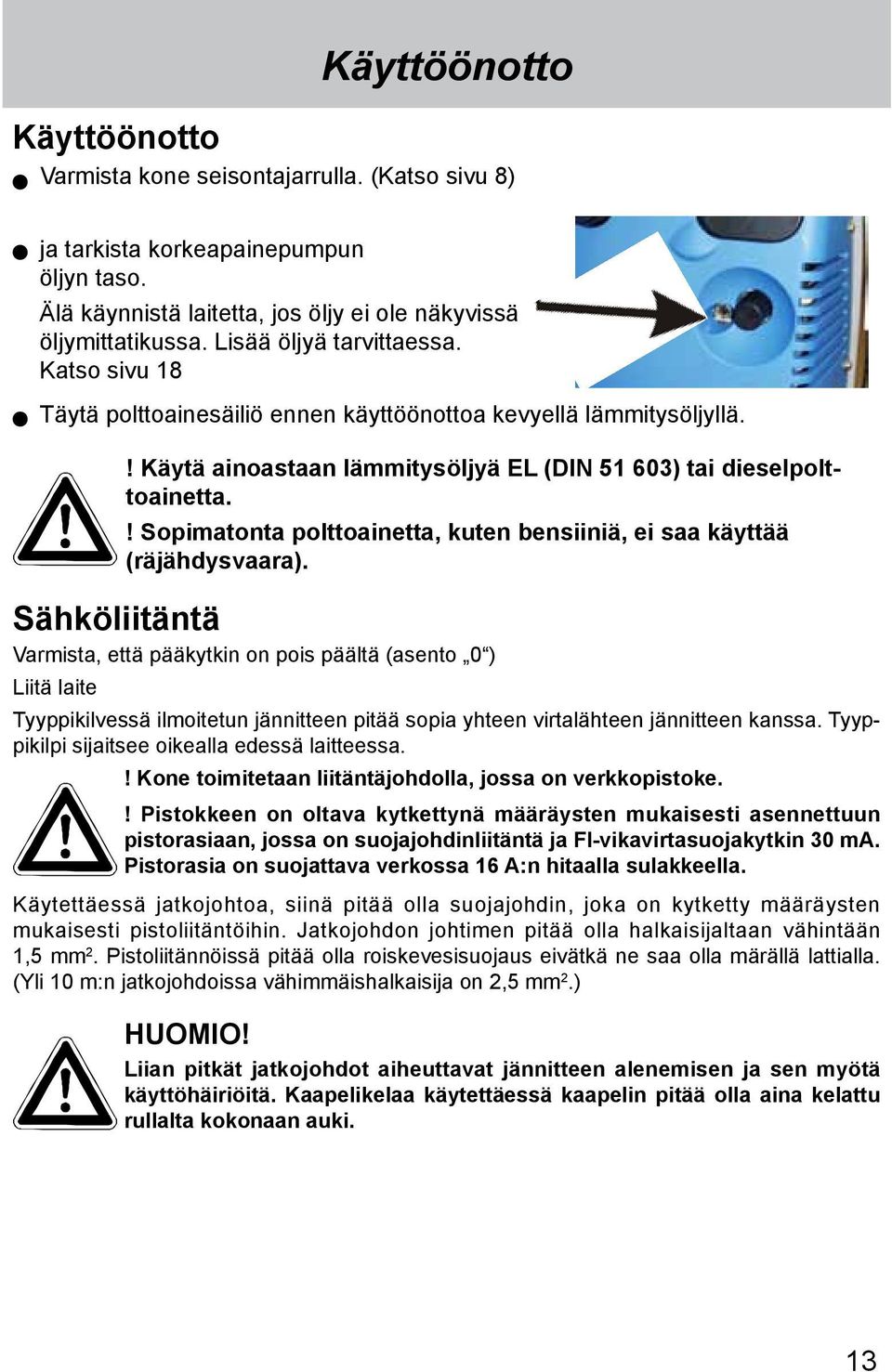 ! Sopimatonta polttoainetta, kuten bensiiniä, ei saa käyttää (räjähdysvaara).