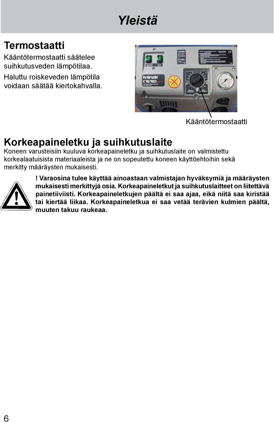 sopeutettu koneen käyttöehtoihin sekä merkitty määräysten mukaisesti.! Varaosina tulee käyttää ainoastaan valmistajan hyväksymiä ja määräysten mukaisesti merkittyjä osia.