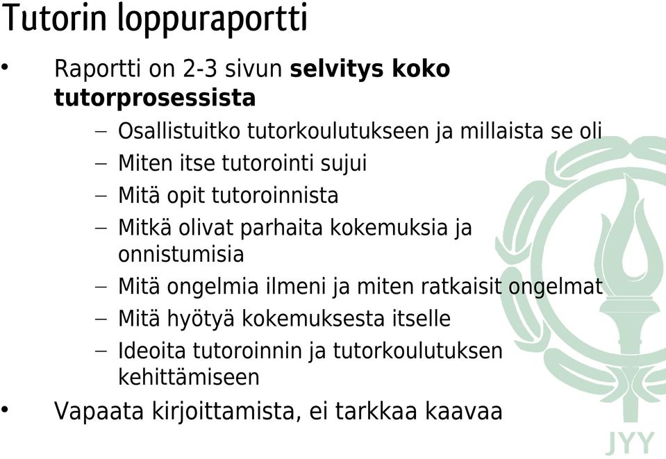 olivat parhaita kokemuksia ja onnistumisia Mitä ongelmia ilmeni ja miten ratkaisit ongelmat Mitä