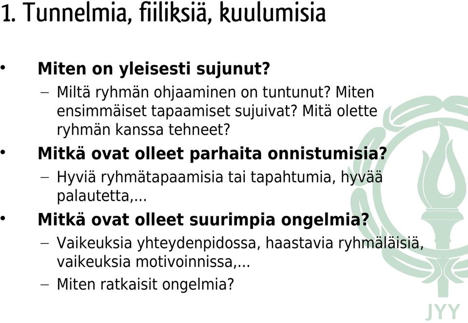 Mitkä ovat olleet parhaita onnistumisia? Hyviä ryhmätapaamisia tai tapahtumia, hyvää palautetta,.