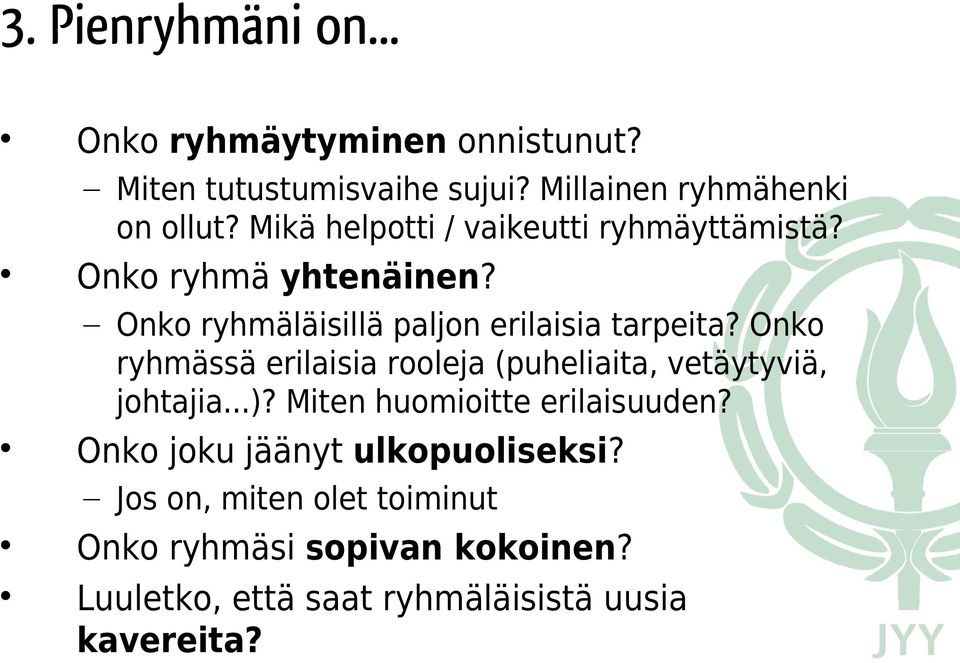 Onko ryhmässä erilaisia rooleja (puheliaita, vetäytyviä, johtajia...)? Miten huomioitte erilaisuuden?