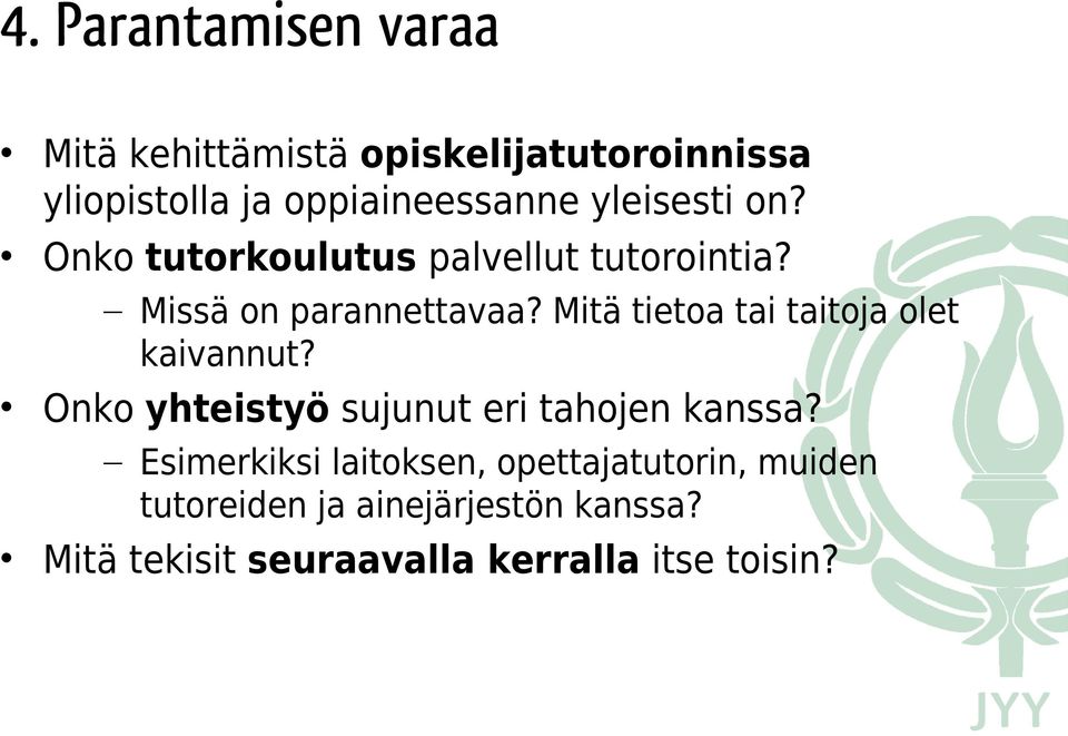 Mitä tietoa tai taitoja olet kaivannut? Onko yhteistyö sujunut eri tahojen kanssa?